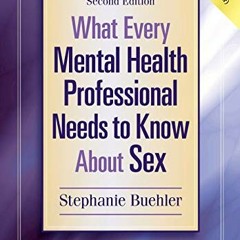 [READ] EPUB ✓ What Every Mental Health Professional Needs to Know About Sex by  Steph