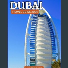 Read^^ ⚡ Dubai Travel Guide 2024: Your Essential Guide for first timers Where East Meets West in a