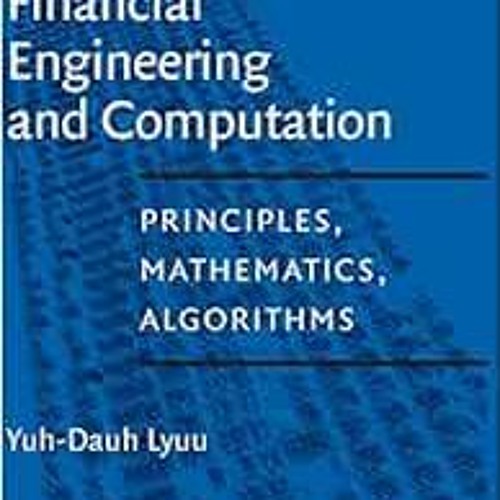 [Get] [KINDLE PDF EBOOK EPUB] Financial Engineering and Computation: Principles, Math
