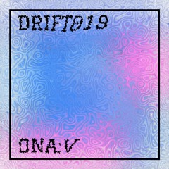 DRIFT 019: ona:v