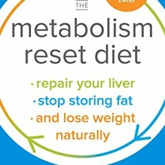 Read pdf The Metabolism Reset Diet: Repair Your Liver, Stop Storing Fat, and Lose Weight Naturally b