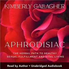 Read online Aphrodisiac: The Herbal Path to Healthy Sexual Fulfillment and Vital Living by  Kimberly