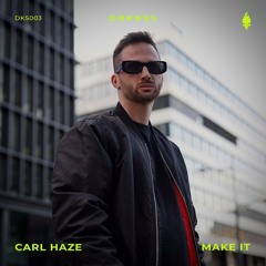 Carl Haze - Make It [DKS003]