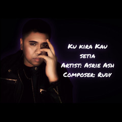 Asrie  Ash Official- Ku Kira Kau Setia