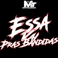 ESSA VAI PRAS BANDIDAS ((DJ MT DO PALACIO))