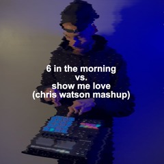 6 In The Morning vs. Show Me Love (Chris Watson Mashup) (Free Download)