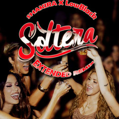 Soltera - Shakira X LowBlack (Extended Remix)  - Free Download
