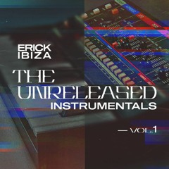 Erick Ibiza - The Unreleased Instrumentals Vol 1