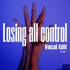 Losing All Control (Vocal Edit)