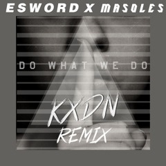 ESWORD Do What We Do (Ft Masoles) - KXDN Remix