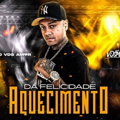 AQUECIMENTO DA FELICIDADE - DJ V.D.S Mix