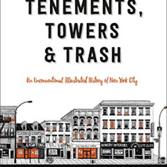 [GET] KINDLE 📁 Tenements, Towers & Trash: An Unconventional Illustrated History of N