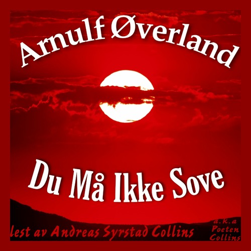 Stream Du Må Ikke Sove av Arnulf Øverland from Poeten Collins | Listen  online for free on SoundCloud