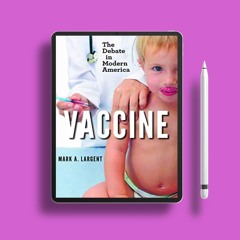 Vaccine: The Debate in Modern America . Download for Free [PDF]