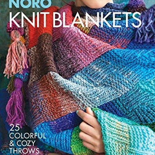 READ KINDLE 📕 Knit Blankets: 25 Colorful & Cozy Throws (Timeless Noro) by  Sixth&Spr