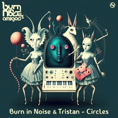 Burn In Noise And Tristan - Circles