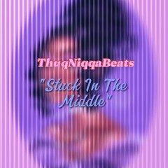 ThuqNiqqaBeats - Stuck In The Middle