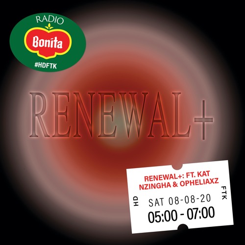 Renewal+: ft. Kat Nzingha & opheliaxz ~ Radio Bonita ~ 8-8-20