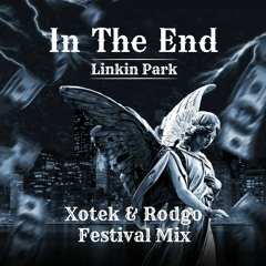 Linkin Park - In The End [Xotek & Rodgo Festival Mix]