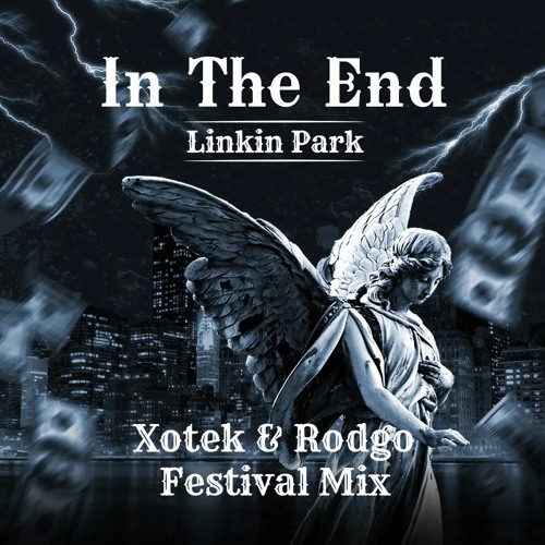 Stream Linkin Park - In The End [Xotek & Rodgo Festival Mix] by Xotek |  Listen online for free on SoundCloud