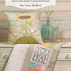 FREE EPUB 📦 Stitched from the Heart: Quilts and More to Give with Love by  Kori Turn