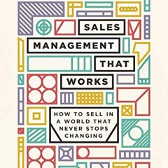 Get KINDLE 💔 Sales Management That Works: How to Sell in a World that Never Stops Ch