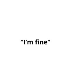 "I'm fine" - Sarah