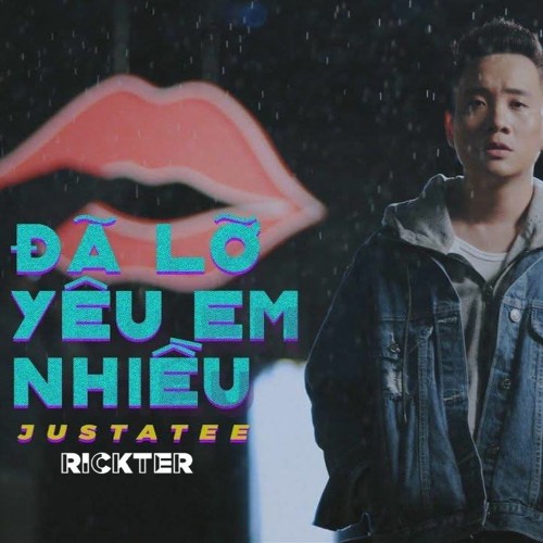 JustaTee - Đã Lỡ Yêu Em Nhiều x Rickter