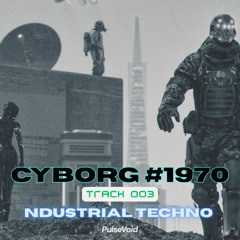 CYBORG #1970 Track 003