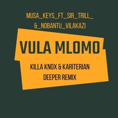 Musa_Keys_Ft._Sir_Trill_&_Nobantu_Vilakazi_-_Vula_Mlomo_(Killa_Knox_&_Kariterian_Deeper_Remix)
