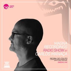 Magna Recordings Radio Show By Carlos Manaca 346 [PT] Pedra Do Couto [Santo Tirso] Portugal