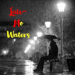 Late... - Mo Waters