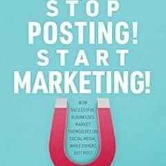 [Get] EPUB KINDLE PDF EBOOK Stop Posting! Start Marketing!: How successful companies