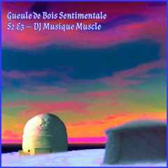 Gueule de Bois Sentimentale #10 The0 inv. DJ Musique Muscle (09.12.23)