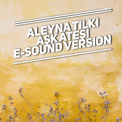 Aleyna Tilki - Ask Atesi ( E-Sound Version )DOWNLOAD FULL VERSION