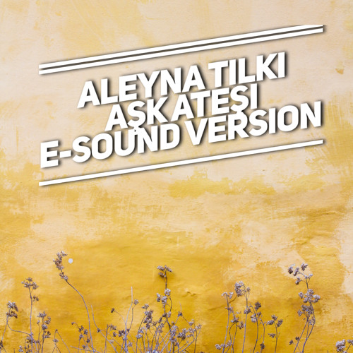 Aleyna Tilki - Ask Atesi ( E-Sound Version )DOWNLOAD FULL VERSION