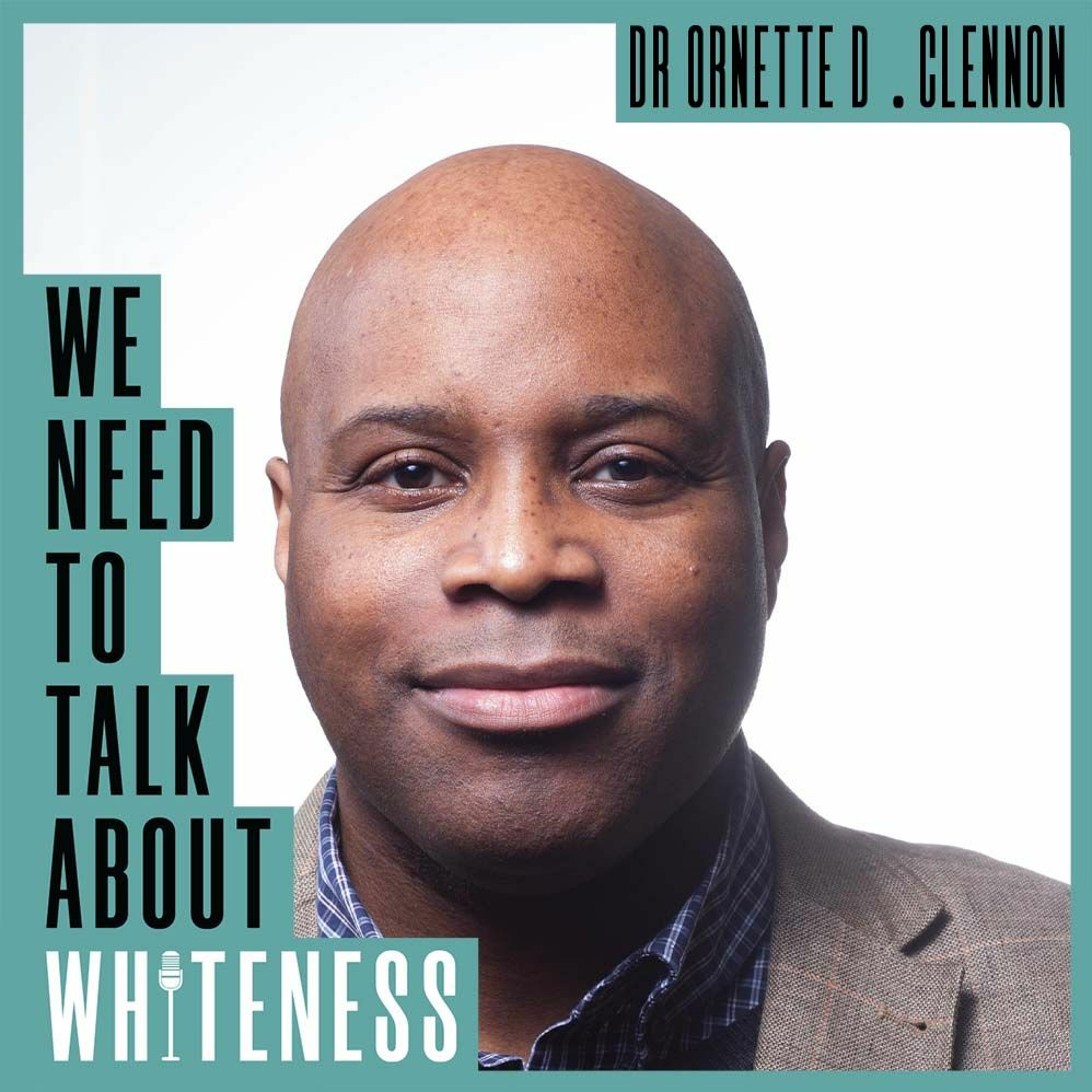 We Need To Talk About Whiteness - with Dr Ornette D. Clennon