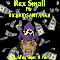 Should’ve Been A Pimp Ft. Rex Small