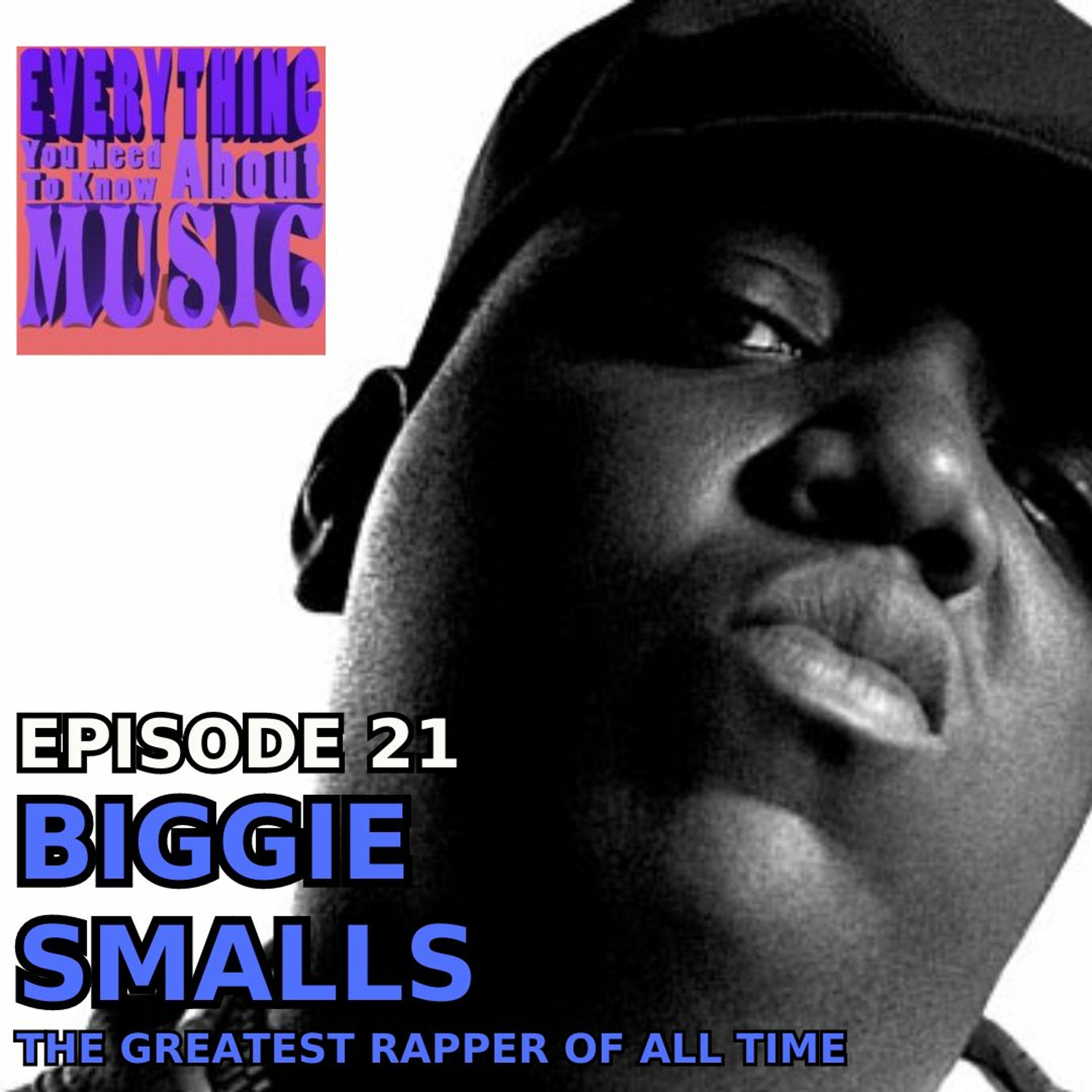 Ep. 21 - Biggie Smalls : The Greatest Rapper of All Time (in Three, Very Opinionated, Songs) episode artwork