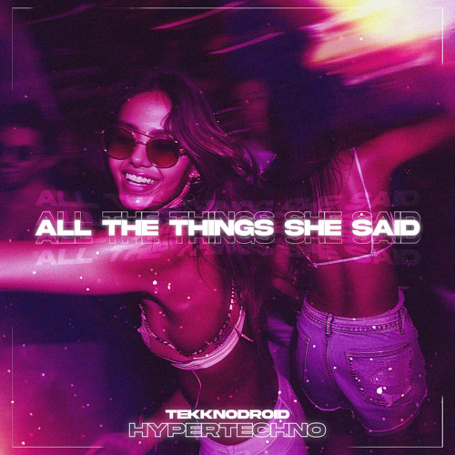 ALL THE THINGS SHE SAID HYPERTECHNO
