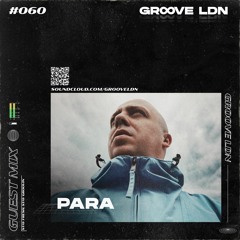 Groove LDN Guest Mix #060 - Para