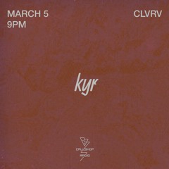 kyr w/ Clvrv 05.03.24