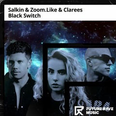 Salkin, Zoom.Like, Clarees - Black Switch [FUTURE RAVE MUSIC]