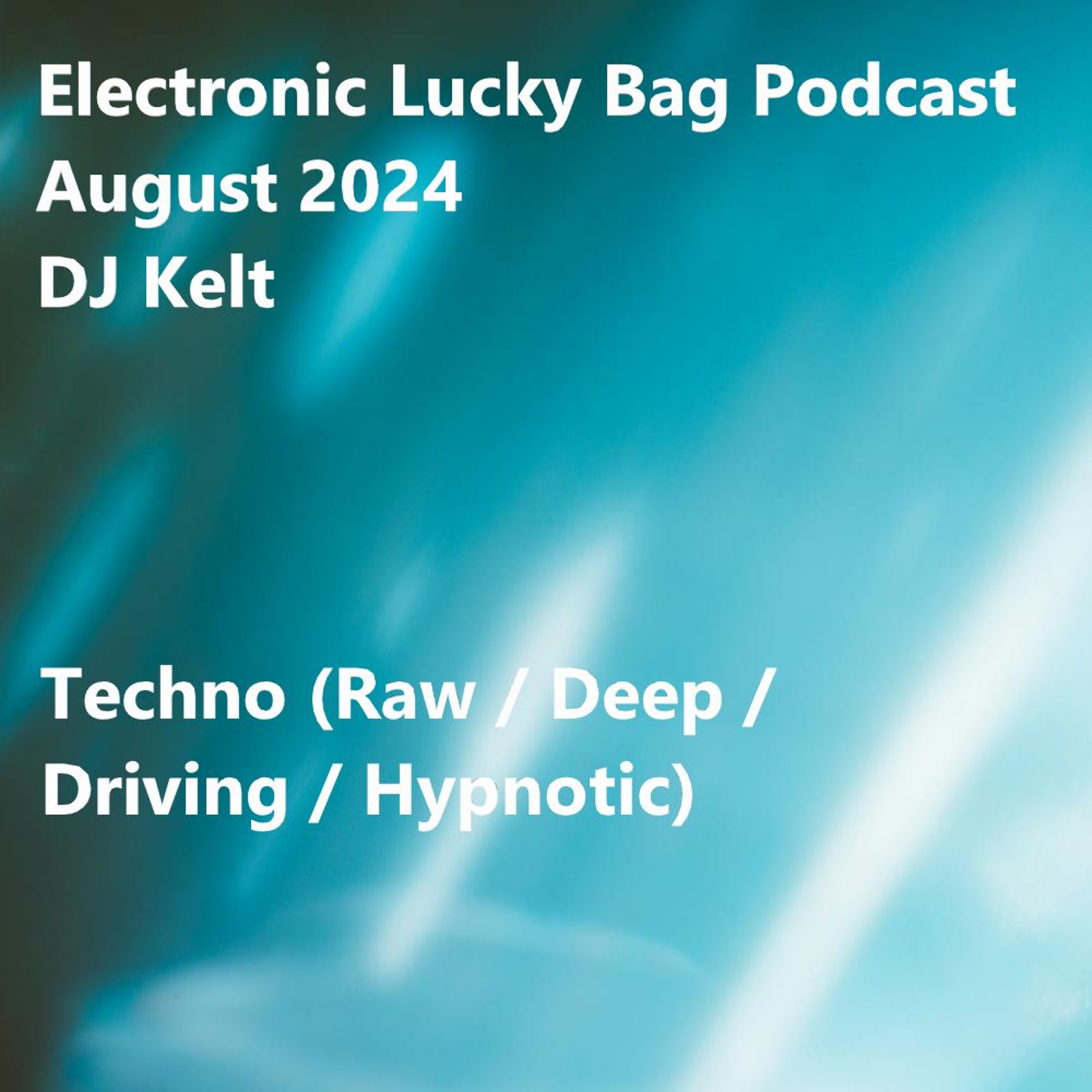 DJ Kelt\'s Podcast: Electronic Lucky Bag - Techno House Melodic Deep Hardgroove