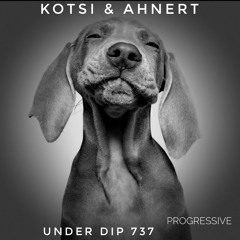 Kotsi & Ahnert UNDER DIP Ep. 737 Progressive House (122bpm)