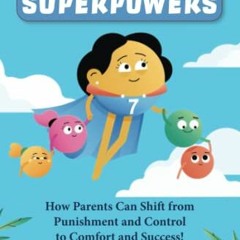 ❤️ Read Seven Superpowers: How Parents Can Shift from Punishment and Control to Comfort and Succ