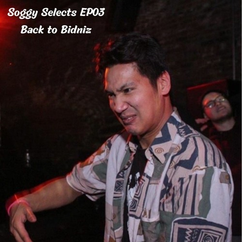 Soggy Selects - EP03 ( Back to Bidniz )