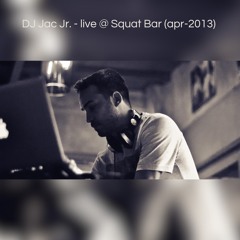 Jac Jr. - DJ Set Live @ Squat Bar (apr-2013)