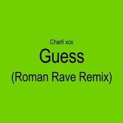 Charli Xcx - Guess (Roman Rave Remix) - FREE DL