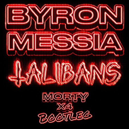 Byron Messia - Talibans (Morty & X4 Bootleg)